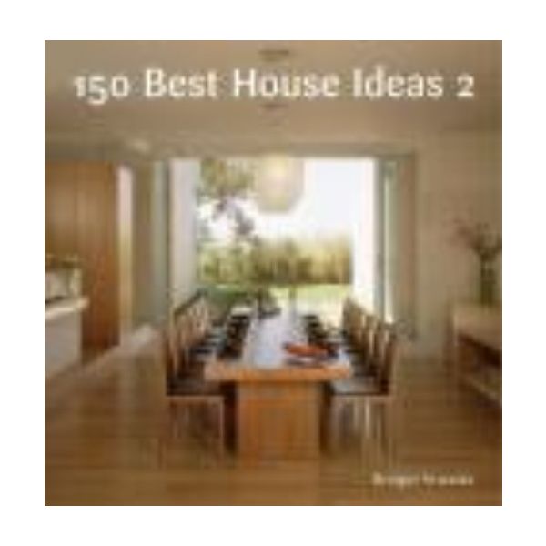 150 BEST NEW HOUSE IDEAS. (Bridget Vranckx)