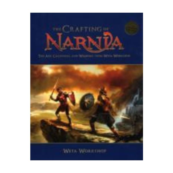 CRAFTING OF NARNIA_THE: The Art, Creatures and W