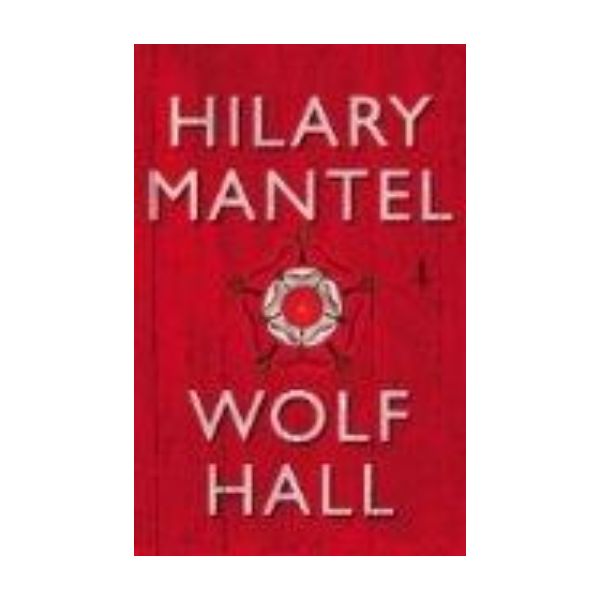 WOLF HALL. (Hilary Mantel)