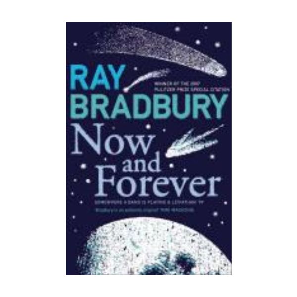 NOW AND FOREVER. (Ray Bradbury)