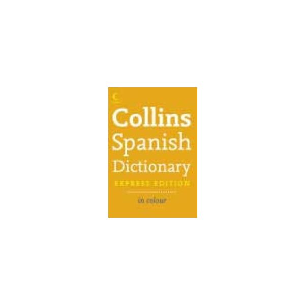 COLLINS SPANISH DICTIONARY. Express ed. in colou