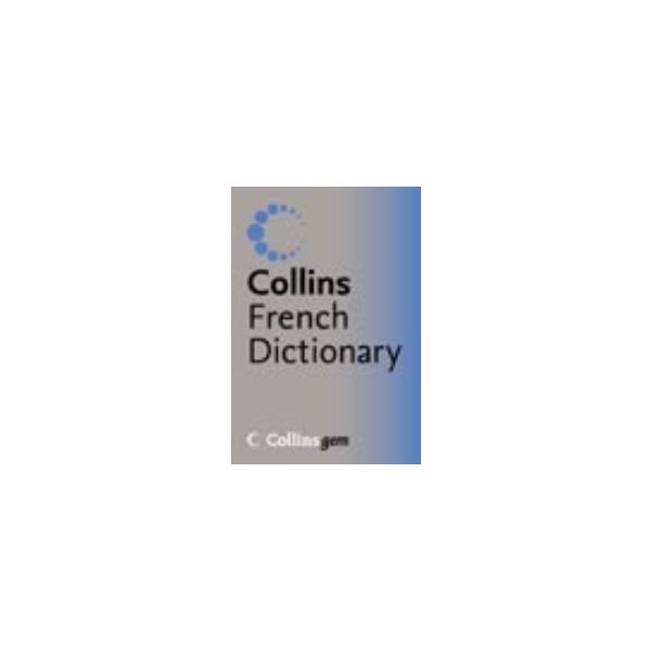 COLLINS FRENCH DICTIONARY: Gem. 2005 ed.