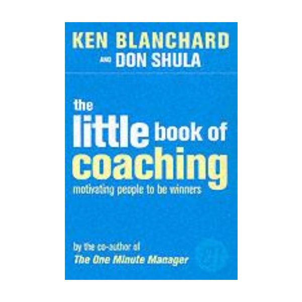 LITTLE BOOK OF COACHING_THE. (Ken Blanchard & Do