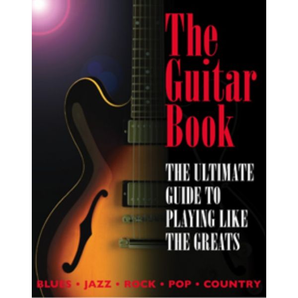 THE GUITAR BOOK: The Ultimate Guide To Playing L