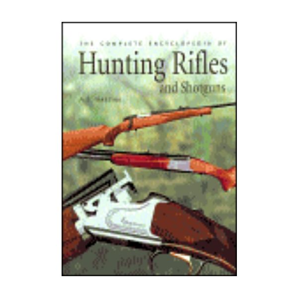 COMPLETE ENCYCLOPEDIA OF HUNTING RIFLES&SHOTGUNS