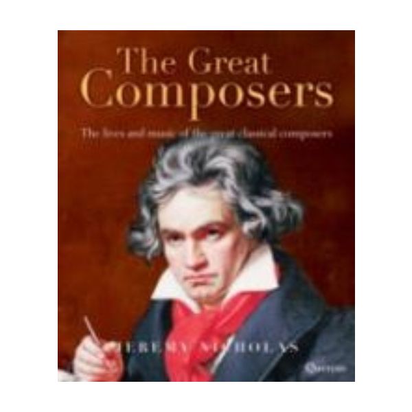GREAT COMPOSERS_THE: The Lives and Music of the