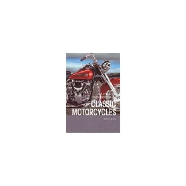 CLASSIC MOTORCYCLES: THE COMPLETE ENCYCLOPEDIA.