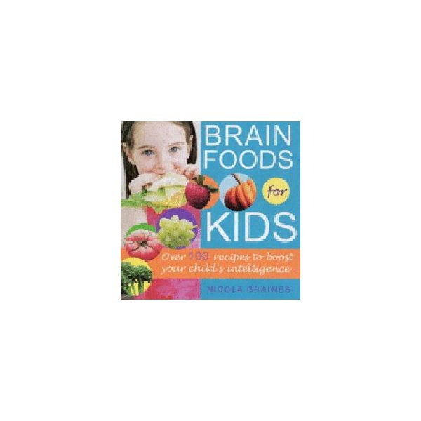 BRAIN FOODS FOR KIDS. (NICOLA GRAIMES)
