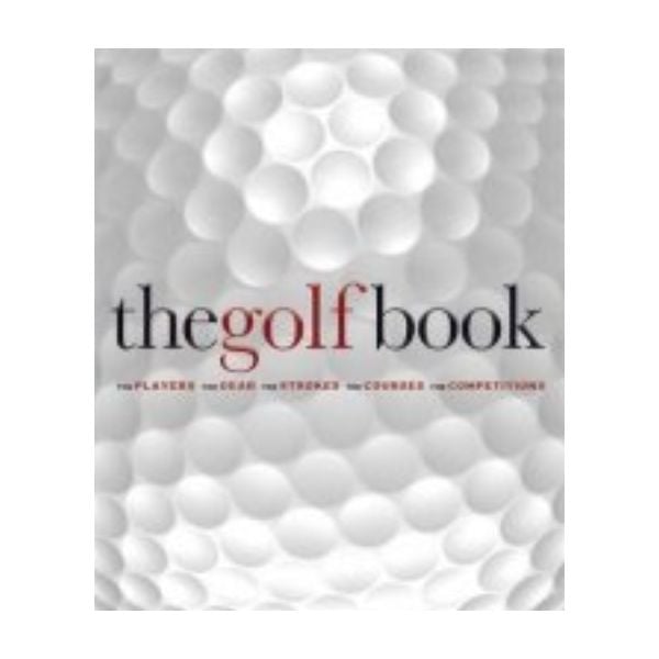 GOLF BOOK_THE: The Players, The Gear, The Stroke