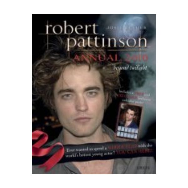 ROBERT PATTINSON ANNUAL 2010: Beyond Twilight. (