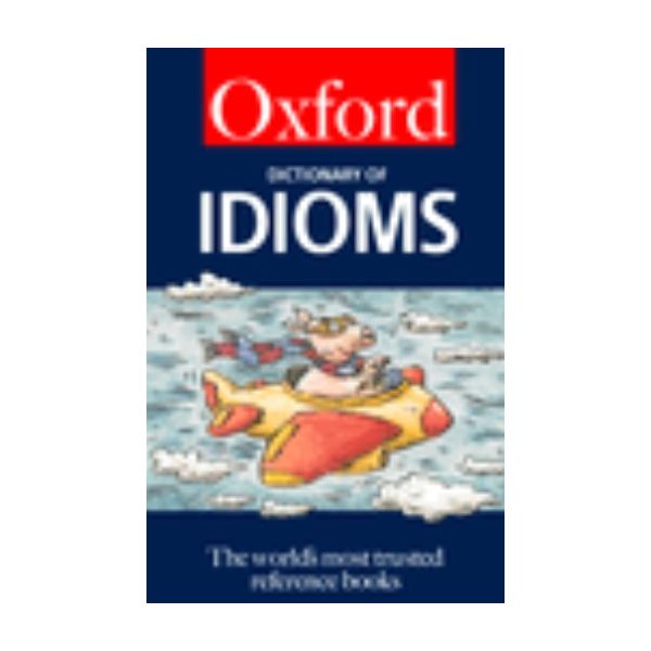 OXFORD DICTIONARY OF IDIOMS