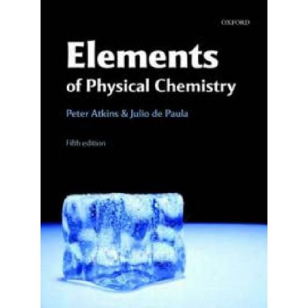 ELEMENTS OF PHYSICAL CHEMISTRY. 5th ed. (Peter A