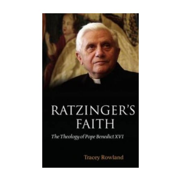 RATZINGER`S FAITH: The Theology of Pope Benedict