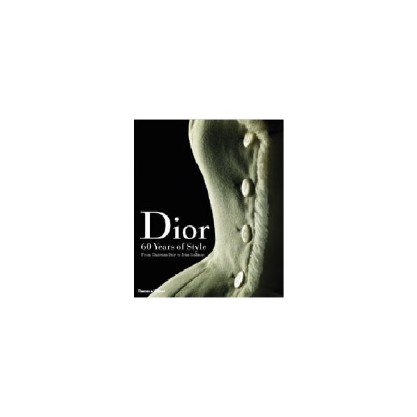 DIOR. 60 Years of Style. From Christian Dior to