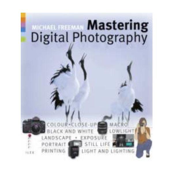 MASTERING DIGITAL PHOTOGRAPHY. (Michael Freeman)