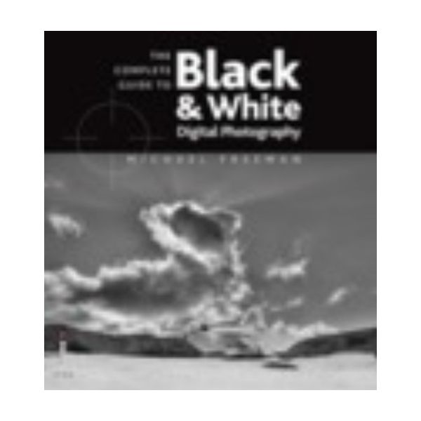 COMPLETE GUIDE TO DIGITAL BLACK AND WHITE PHOTOG