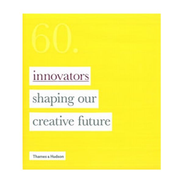 SIXTY: Innovators Shaping Our Creative Future. “