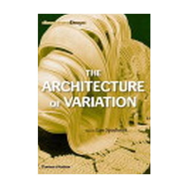 ARCHITECTURE OF VARIATION_THE. (Lars Spuybroek),