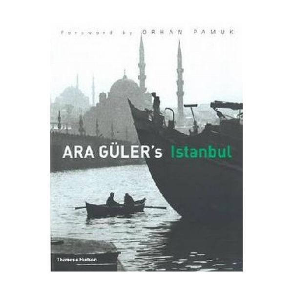 ARA GULER`S ISTANBUL. (Ara Guler & Orhan Pamuk),