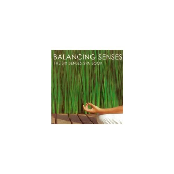BALANCING SENSES. The Six Senses Spa Book. HB