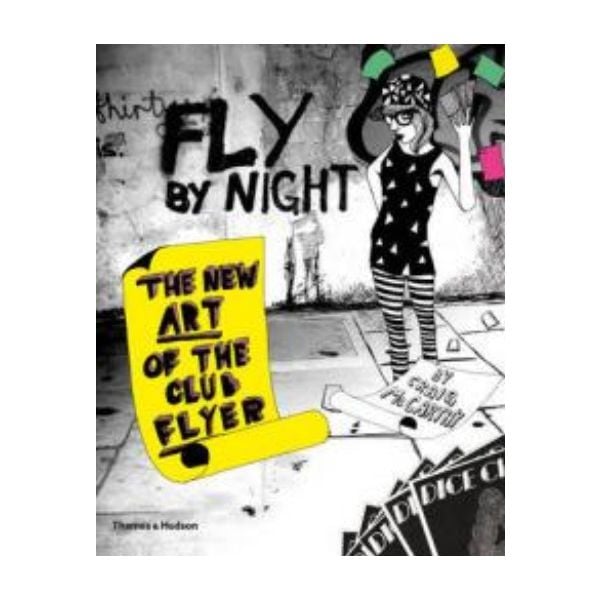 FLY BY NIGHT: The New Art of the Club Flyer. (Cr