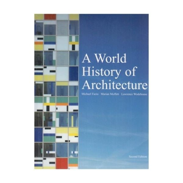 WORLD HISTORY OF ARCHITECTURE_A. (Michael Fazio