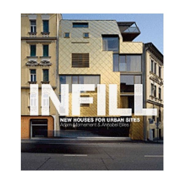INFILL: New Houses for Urban Sites. (Adam Mornem