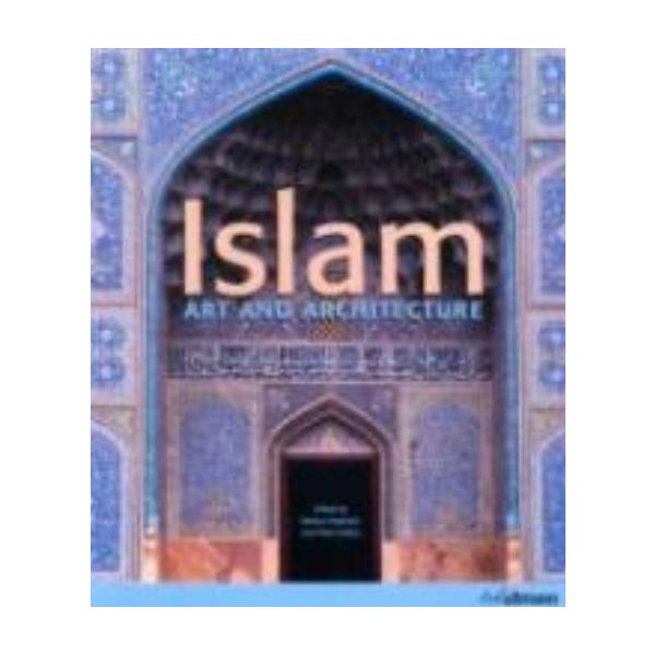 ISLAM: Art & Architecture. /PB/, “Konemann“