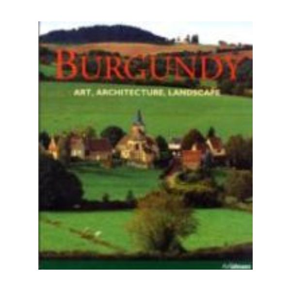BURGUNDY: Art, architecture, landscape. /HB/, “U