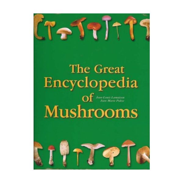 GREAT ENCYCLOPEDIA OF MUSHROOMS. “Ullmann&Konema