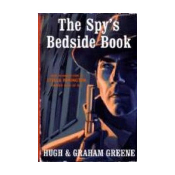 SPY`S BEDSIDE BOOK_THE. (Graham Greene and Sir H