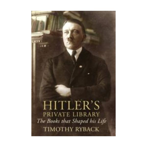 HITLER`S PRIVATE LIBRARY: The Books That Shaped