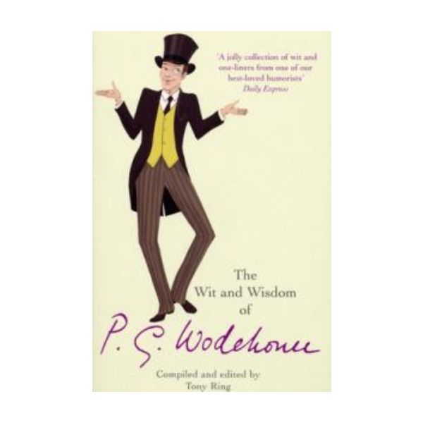 WIT AND WISDOM OF P.G. WODEHOUSE_THE. (Tony Ring