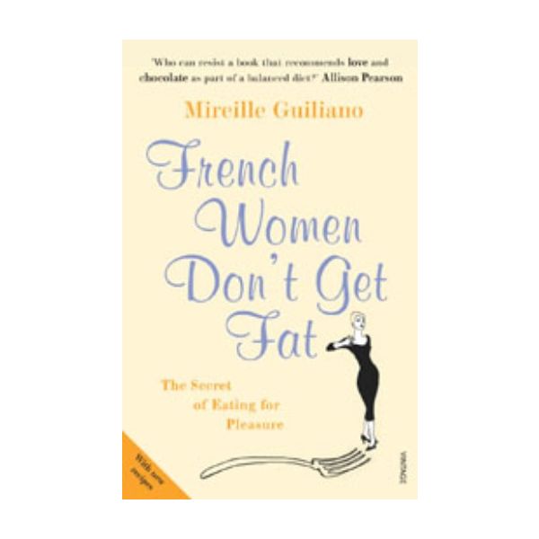 FRENCH WOMEN DON`T GET FAT. (M.Guiliano)