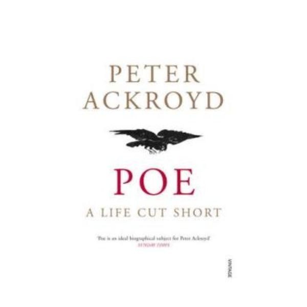 POE: A Life Cut Short. (Peter Ackroyd)