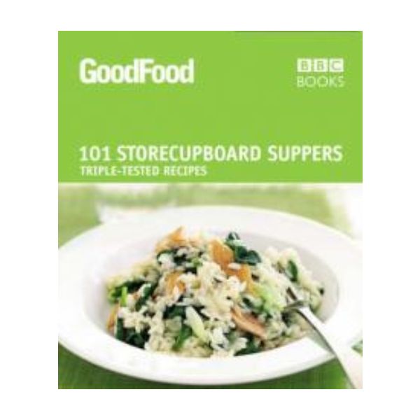 GOOD FOOD: 101 Storecupboard Suppers. (Barney De