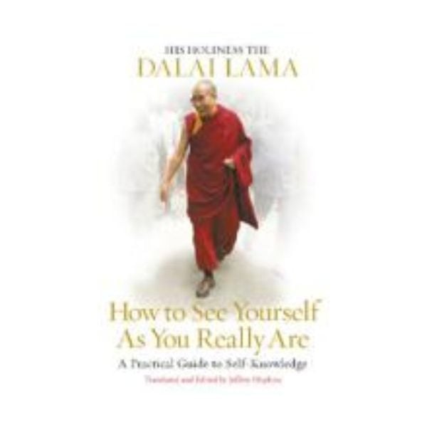HOW TO SEE YOURSELF AS YOU REALLY ARE. (Dalai La