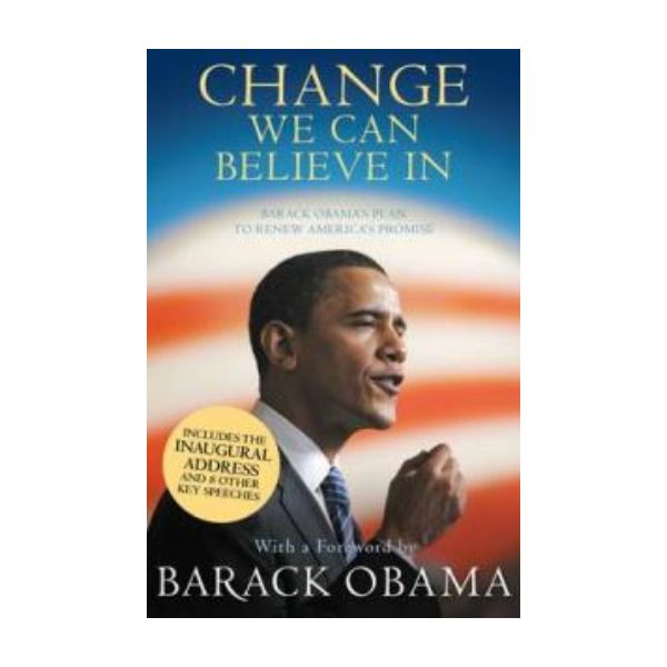 CHANGE WE CAN BELIEVE IN: Barack Obama`s Plan to