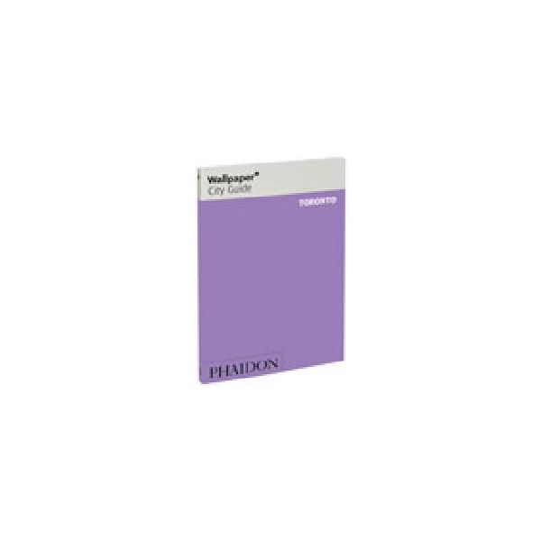TORONTO: WALLPAPER CITY GUIDE. “Phaidon“, PB