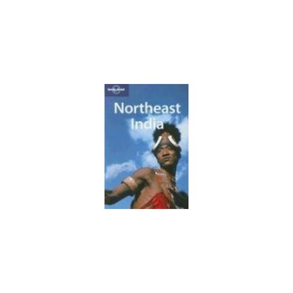 NORTHEAST INDIA. 1st ed. “Lonely Planet“