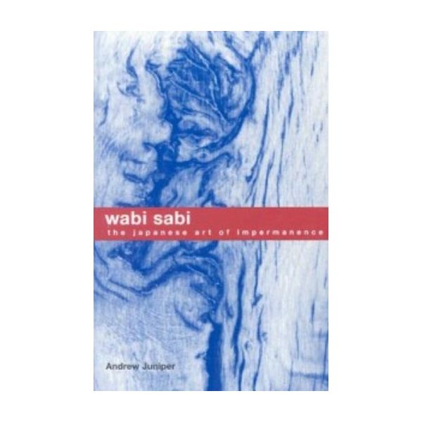 WABI SABI: The Japanese Art of Impermanence. (An