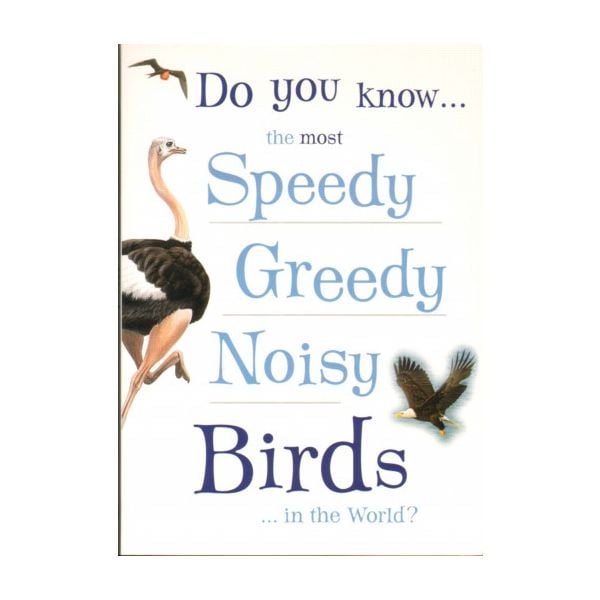 DO YOU KNOW THE MOST SPEEDY, GREEDY, NOISY BIRDS