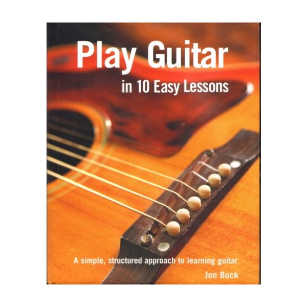 PLAY GUITAR IN 10 EASY LESSONS. (Jon Buck)