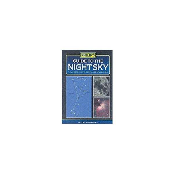 PHILIP`S GUIDE TO THE NIGHT SKY. /PB/