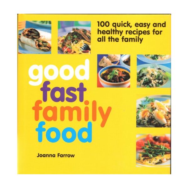 GOOD FAST FAMILY FOOD. (Joanna Farrow)