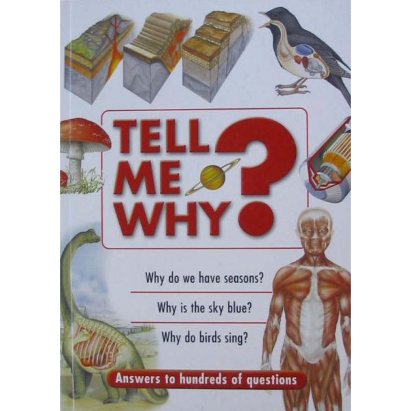 TELL ME WHY? “Answers to hundreds of questions“,