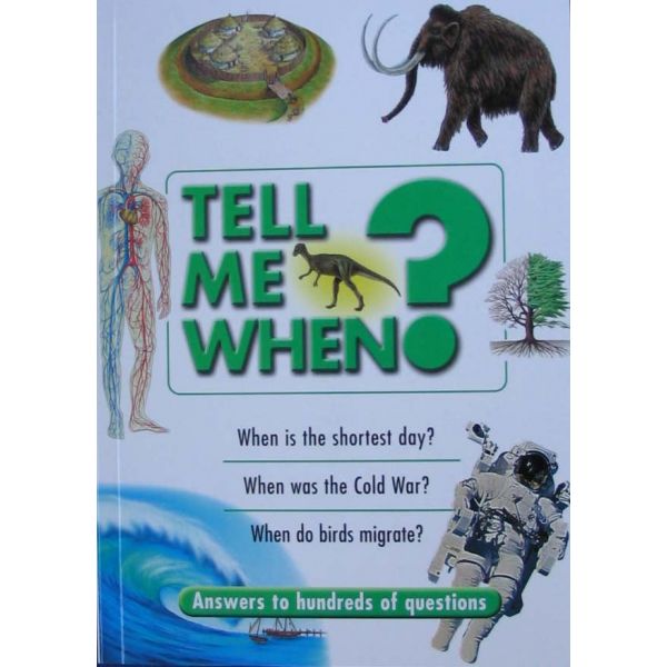 TELL ME WHEN? “Answers to hundreds of questions“