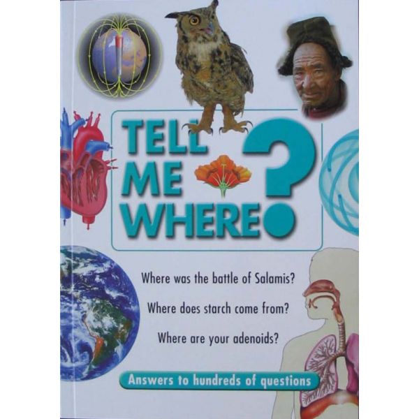TELL ME WHERE? “Answers to hundreds of questions