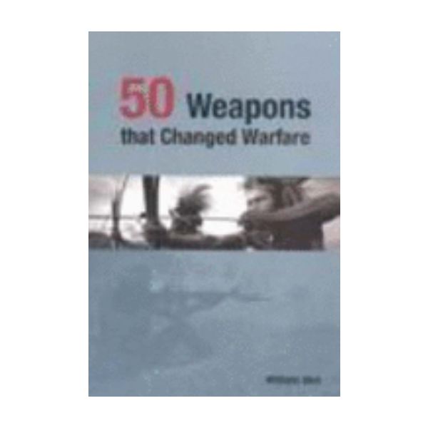 50 WEAPONS THAT CHANGED WARFARE. /HB/, “BB“