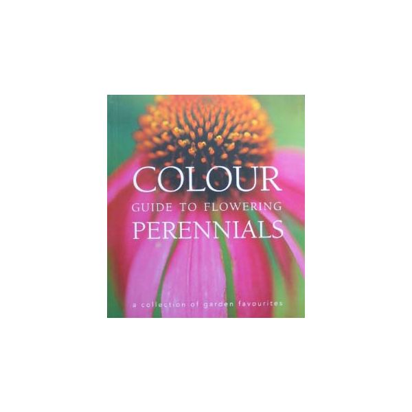 COLOUR GUIDE TO FLOWERING PERENNIALS: A Collecti